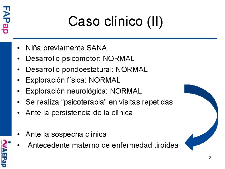 Caso clínico (II) • • Niña previamente SANA. Desarrollo psicomotor: NORMAL Desarrollo pondoestatural: NORMAL