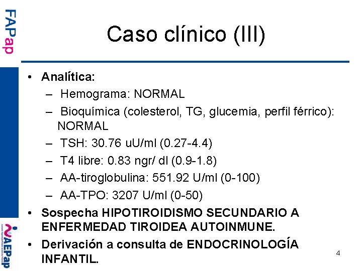 Caso clínico (III) • Analítica: – Hemograma: NORMAL – Bioquímica (colesterol, TG, glucemia, perfil