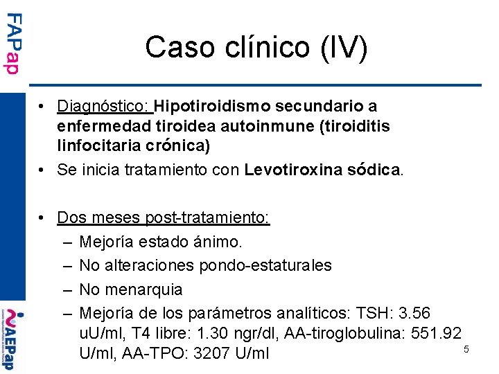 Caso clínico (IV) • Diagnóstico: Hipotiroidismo secundario a enfermedad tiroidea autoinmune (tiroiditis linfocitaria crónica)
