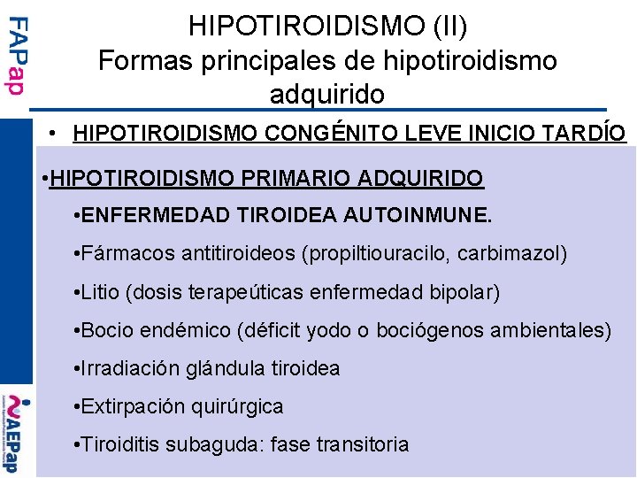 HIPOTIROIDISMO (II) Formas principales de hipotiroidismo adquirido • HIPOTIROIDISMO CONGÉNITO LEVE INICIO TARDÍO –