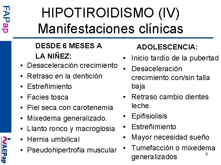 HIPOTIROIDISMO (IV) Manifestaciones clínicas • • • DESDE 6 MESES A LA NIÑEZ: Desaceleración