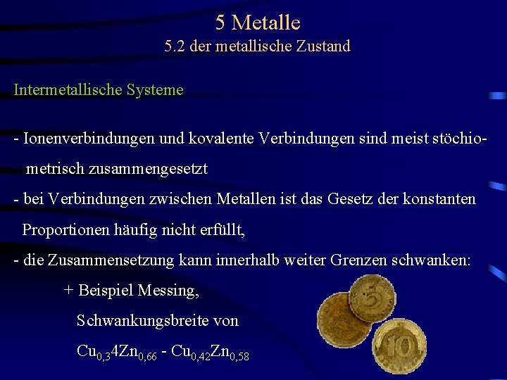 5 Metalle 5. 2 der metallische Zustand Intermetallische Systeme - Ionenverbindungen und kovalente Verbindungen