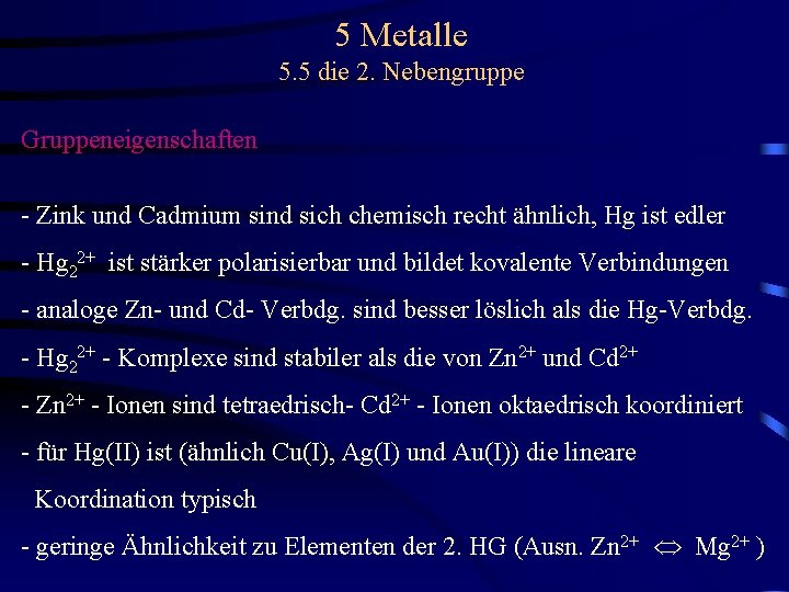 5 Metalle 5. 5 die 2. Nebengruppe Gruppeneigenschaften - Zink und Cadmium sind sich