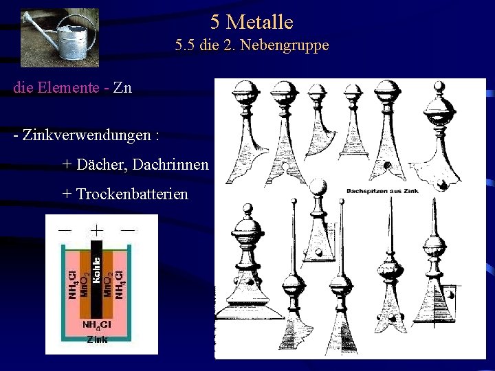 5 Metalle 5. 5 die 2. Nebengruppe die Elemente - Zn - Zinkverwendungen :