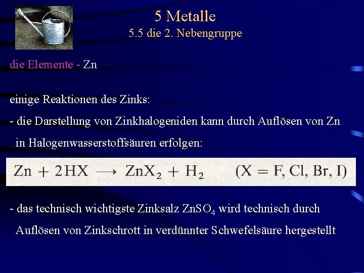 5 Metalle 5. 5 die 2. Nebengruppe die Elemente - Zn einige Reaktionen des