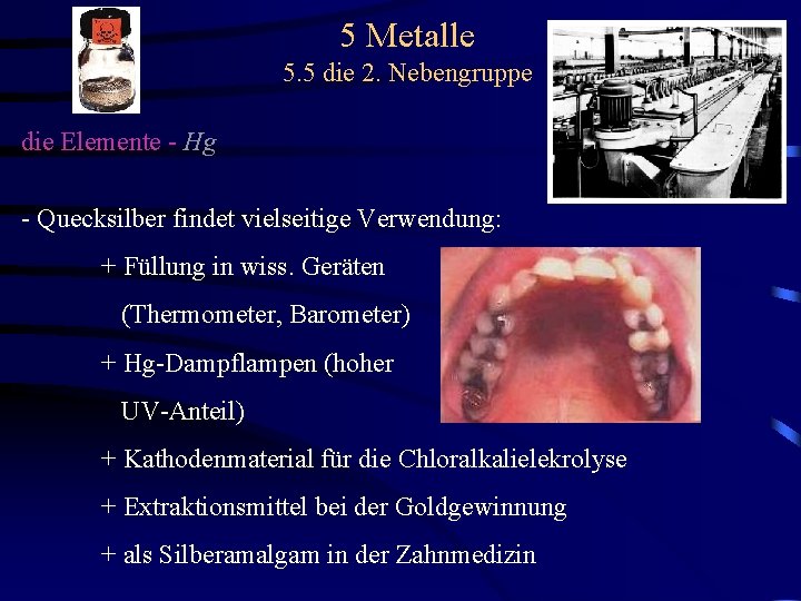 5 Metalle 5. 5 die 2. Nebengruppe die Elemente - Hg - Quecksilber findet