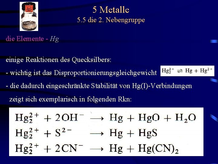 5 Metalle 5. 5 die 2. Nebengruppe die Elemente - Hg einige Reaktionen des