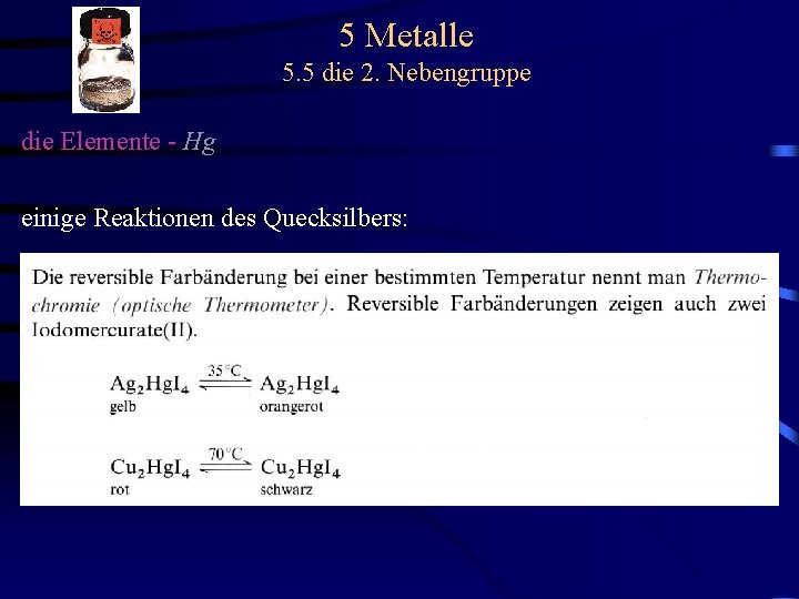 5 Metalle 5. 5 die 2. Nebengruppe die Elemente - Hg einige Reaktionen des