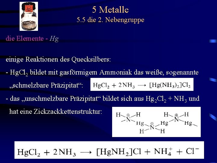 5 Metalle 5. 5 die 2. Nebengruppe die Elemente - Hg einige Reaktionen des