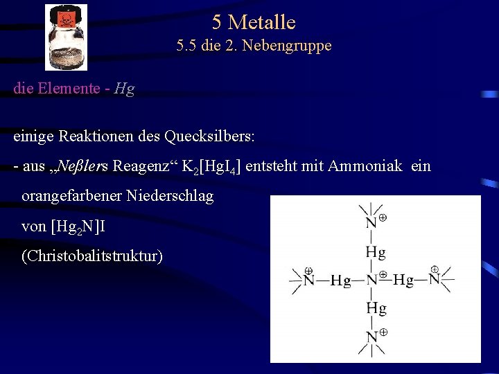 5 Metalle 5. 5 die 2. Nebengruppe die Elemente - Hg einige Reaktionen des