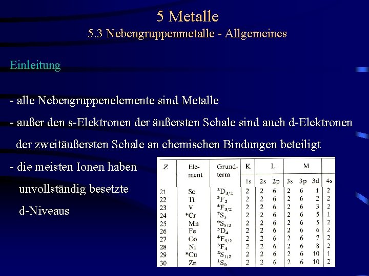 5 Metalle 5. 3 Nebengruppenmetalle - Allgemeines Einleitung - alle Nebengruppenelemente sind Metalle -