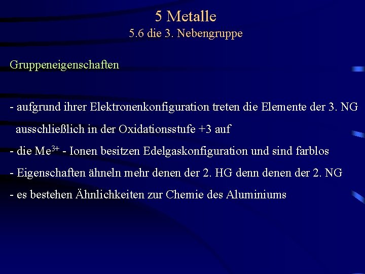 5 Metalle 5. 6 die 3. Nebengruppe Gruppeneigenschaften - aufgrund ihrer Elektronenkonfiguration treten die