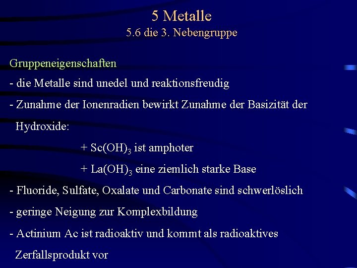 5 Metalle 5. 6 die 3. Nebengruppe Gruppeneigenschaften - die Metalle sind unedel und