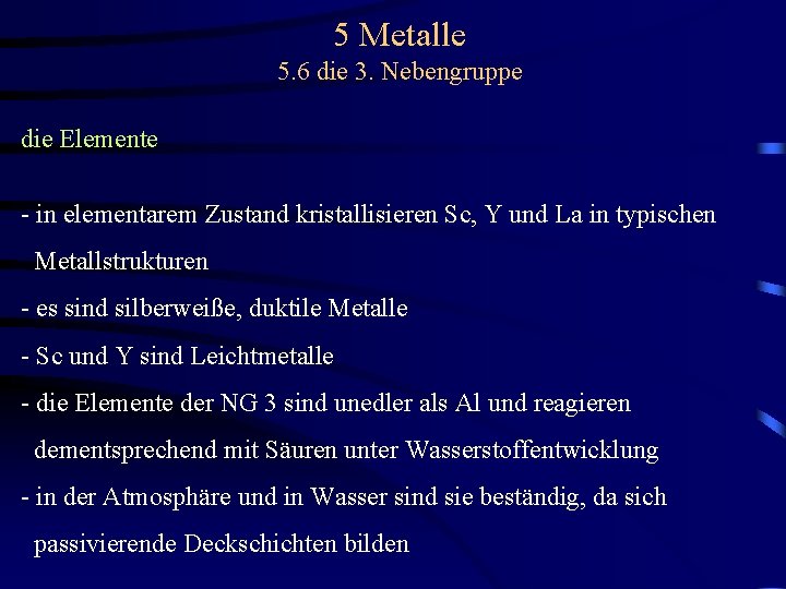 5 Metalle 5. 6 die 3. Nebengruppe die Elemente - in elementarem Zustand kristallisieren