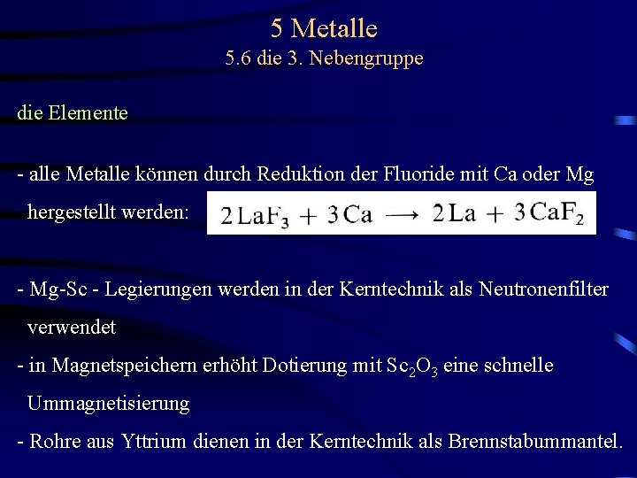 5 Metalle 5. 6 die 3. Nebengruppe die Elemente - alle Metalle können durch