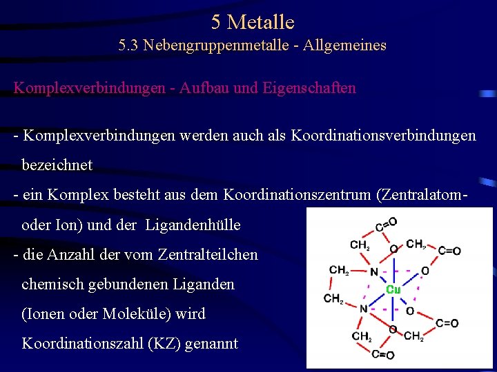 5 Metalle 5. 3 Nebengruppenmetalle - Allgemeines Komplexverbindungen - Aufbau und Eigenschaften - Komplexverbindungen