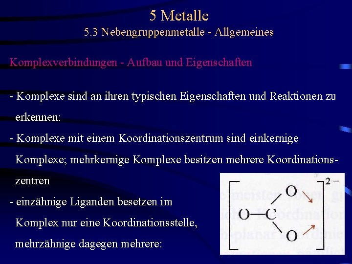 5 Metalle 5. 3 Nebengruppenmetalle - Allgemeines Komplexverbindungen - Aufbau und Eigenschaften - Komplexe