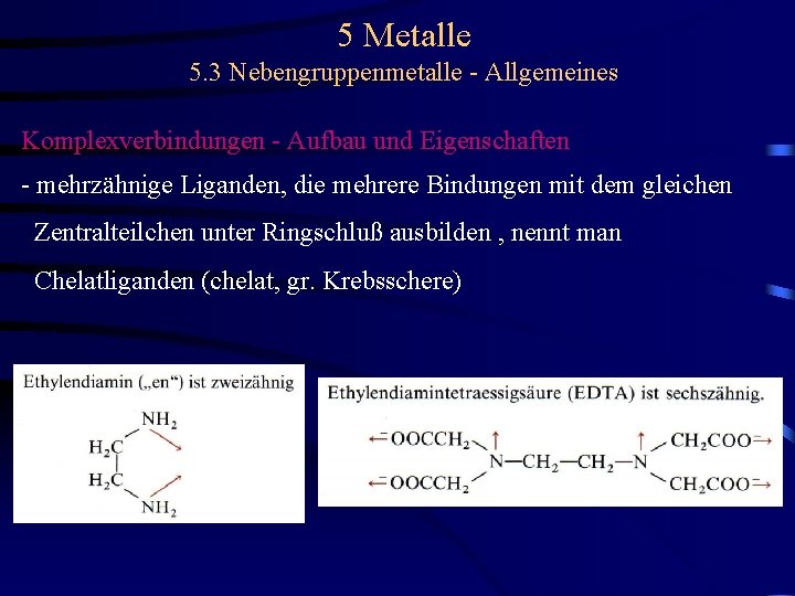 5 Metalle 5. 3 Nebengruppenmetalle - Allgemeines Komplexverbindungen - Aufbau und Eigenschaften - mehrzähnige