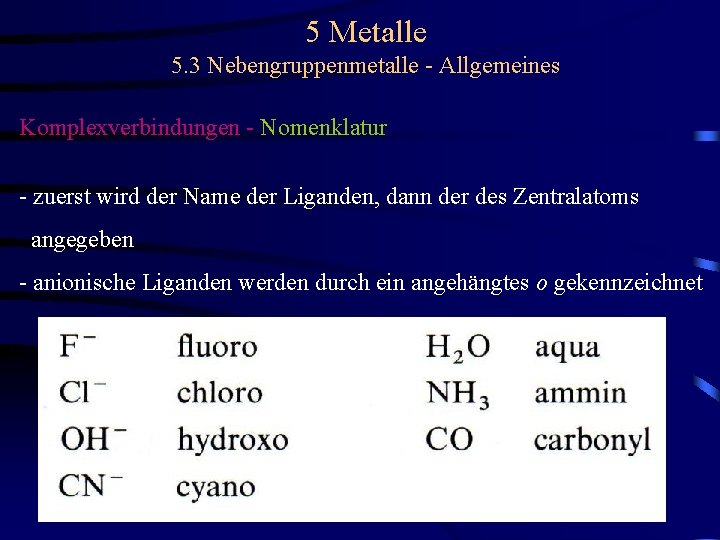 5 Metalle 5. 3 Nebengruppenmetalle - Allgemeines Komplexverbindungen - Nomenklatur - zuerst wird der