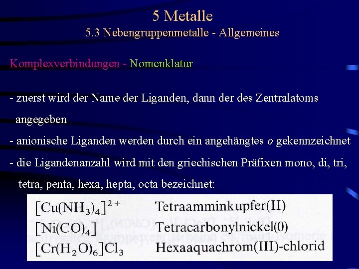 5 Metalle 5. 3 Nebengruppenmetalle - Allgemeines Komplexverbindungen - Nomenklatur - zuerst wird der