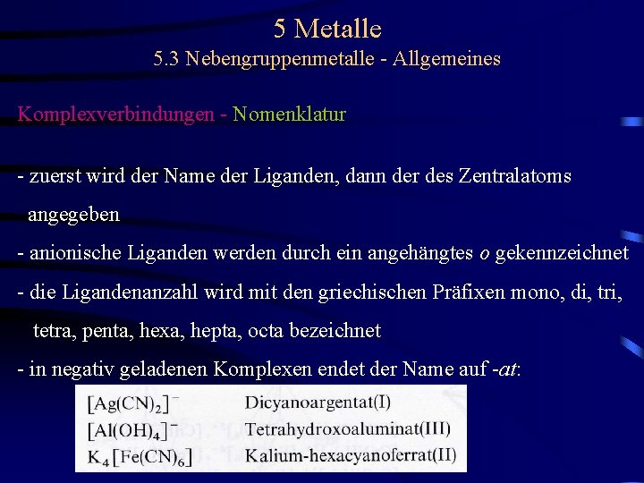 5 Metalle 5. 3 Nebengruppenmetalle - Allgemeines Komplexverbindungen - Nomenklatur - zuerst wird der