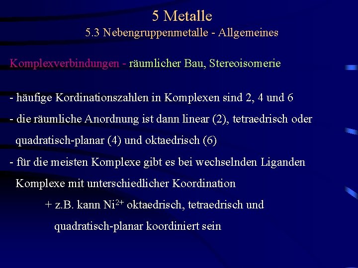 5 Metalle 5. 3 Nebengruppenmetalle - Allgemeines Komplexverbindungen - räumlicher Bau, Stereoisomerie - häufige
