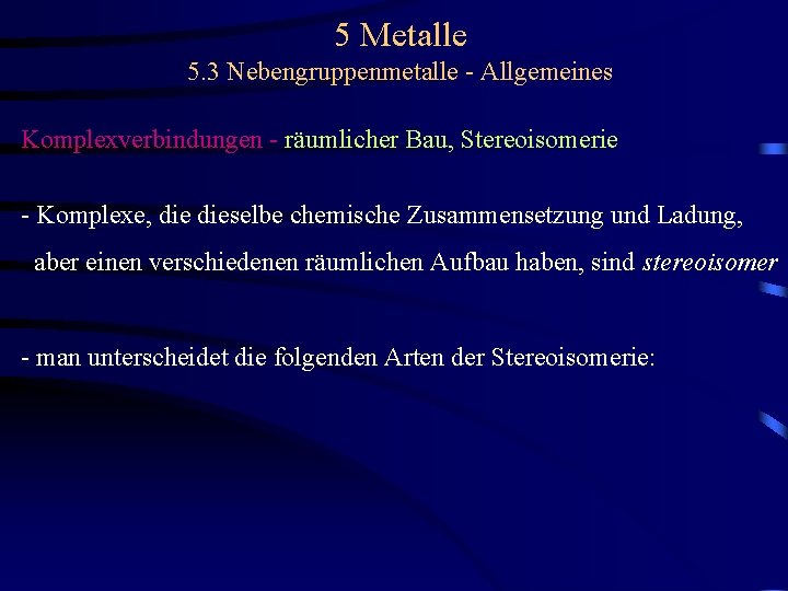 5 Metalle 5. 3 Nebengruppenmetalle - Allgemeines Komplexverbindungen - räumlicher Bau, Stereoisomerie - Komplexe,