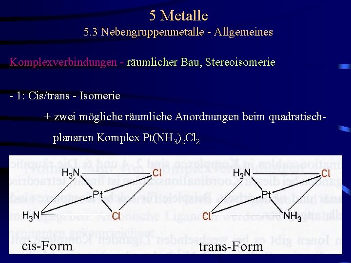 5 Metalle 5. 3 Nebengruppenmetalle - Allgemeines Komplexverbindungen - räumlicher Bau, Stereoisomerie - 1: