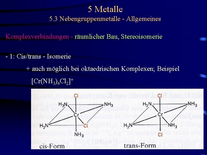 5 Metalle 5. 3 Nebengruppenmetalle - Allgemeines Komplexverbindungen - räumlicher Bau, Stereoisomerie - 1: