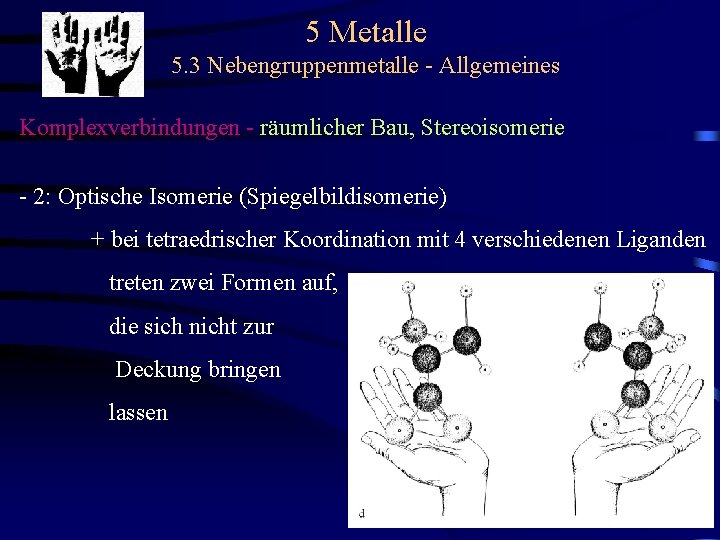 5 Metalle 5. 3 Nebengruppenmetalle - Allgemeines Komplexverbindungen - räumlicher Bau, Stereoisomerie - 2: