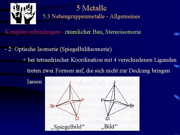 5 Metalle 5. 3 Nebengruppenmetalle - Allgemeines Komplexverbindungen - räumlicher Bau, Stereoisomerie - 2: