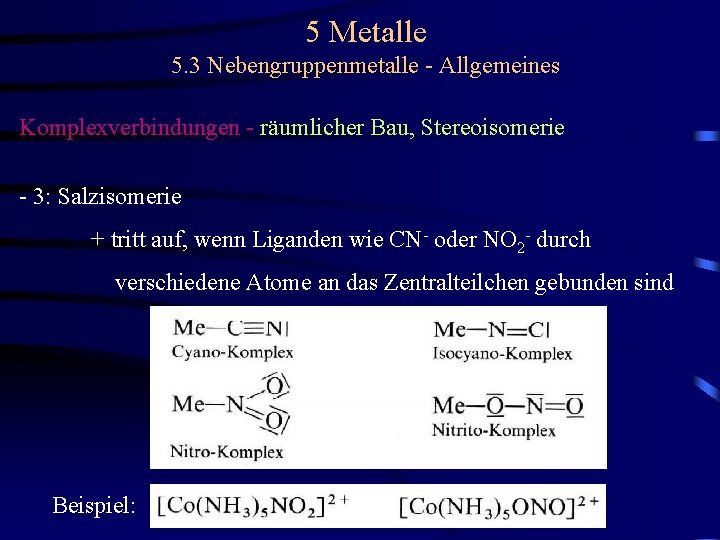 5 Metalle 5. 3 Nebengruppenmetalle - Allgemeines Komplexverbindungen - räumlicher Bau, Stereoisomerie - 3: