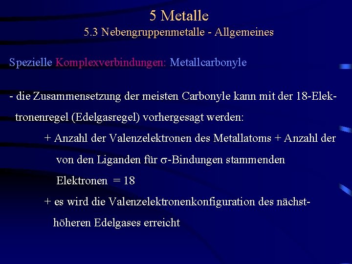 5 Metalle 5. 3 Nebengruppenmetalle - Allgemeines Spezielle Komplexverbindungen: Metallcarbonyle - die Zusammensetzung der