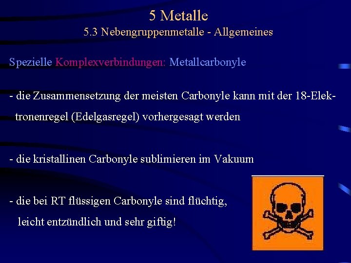 5 Metalle 5. 3 Nebengruppenmetalle - Allgemeines Spezielle Komplexverbindungen: Metallcarbonyle - die Zusammensetzung der