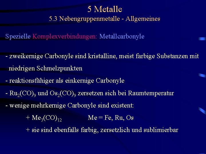 5 Metalle 5. 3 Nebengruppenmetalle - Allgemeines Spezielle Komplexverbindungen: Metallcarbonyle - zweikernige Carbonyle sind