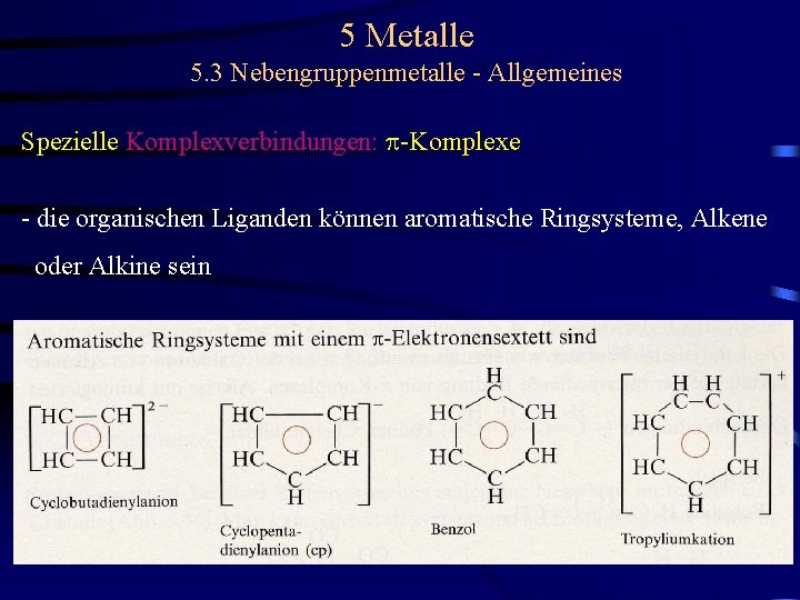 5 Metalle 5. 3 Nebengruppenmetalle - Allgemeines Spezielle Komplexverbindungen: p-Komplexe - die organischen Liganden