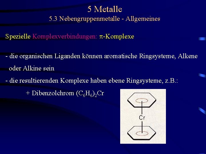 5 Metalle 5. 3 Nebengruppenmetalle - Allgemeines Spezielle Komplexverbindungen: p-Komplexe - die organischen Liganden