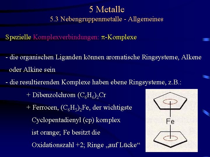 5 Metalle 5. 3 Nebengruppenmetalle - Allgemeines Spezielle Komplexverbindungen: p-Komplexe - die organischen Liganden