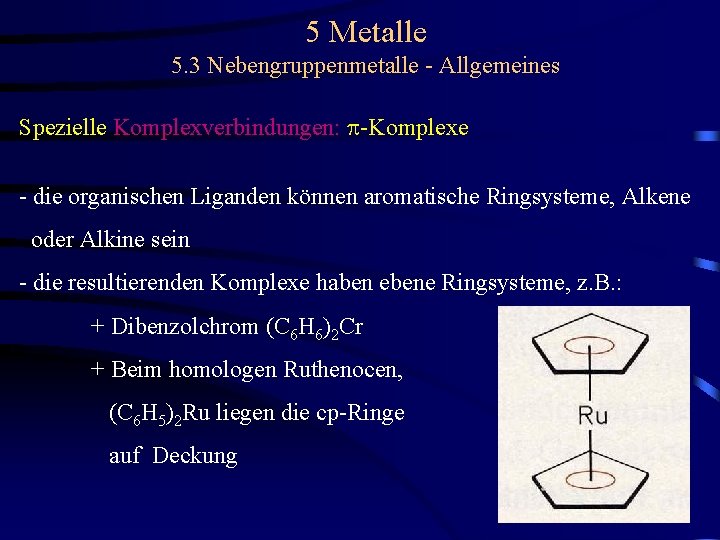 5 Metalle 5. 3 Nebengruppenmetalle - Allgemeines Spezielle Komplexverbindungen: p-Komplexe - die organischen Liganden