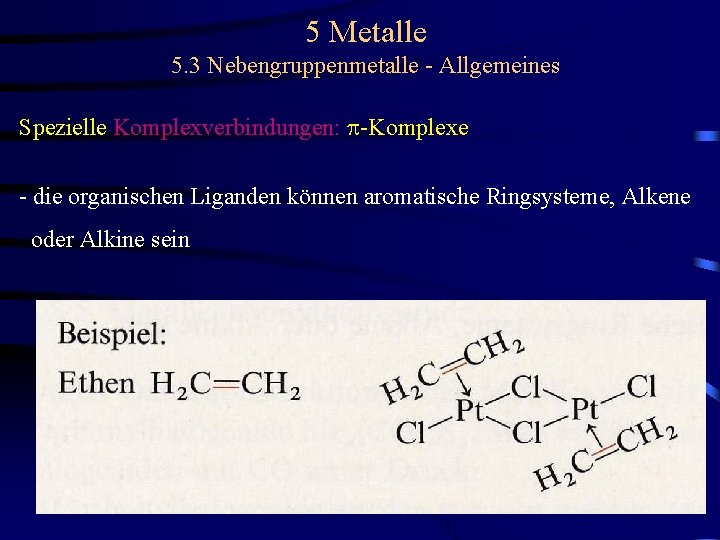 5 Metalle 5. 3 Nebengruppenmetalle - Allgemeines Spezielle Komplexverbindungen: p-Komplexe - die organischen Liganden