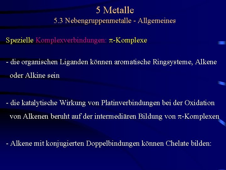 5 Metalle 5. 3 Nebengruppenmetalle - Allgemeines Spezielle Komplexverbindungen: p-Komplexe - die organischen Liganden