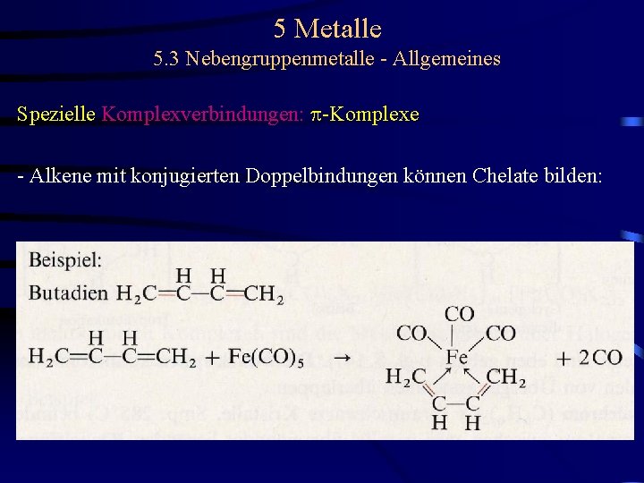 5 Metalle 5. 3 Nebengruppenmetalle - Allgemeines Spezielle Komplexverbindungen: p-Komplexe - Alkene mit konjugierten