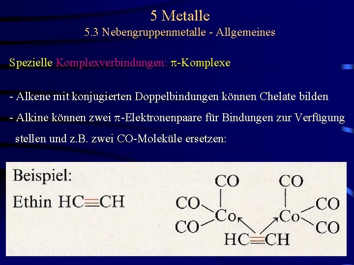 5 Metalle 5. 3 Nebengruppenmetalle - Allgemeines Spezielle Komplexverbindungen: p-Komplexe - Alkene mit konjugierten