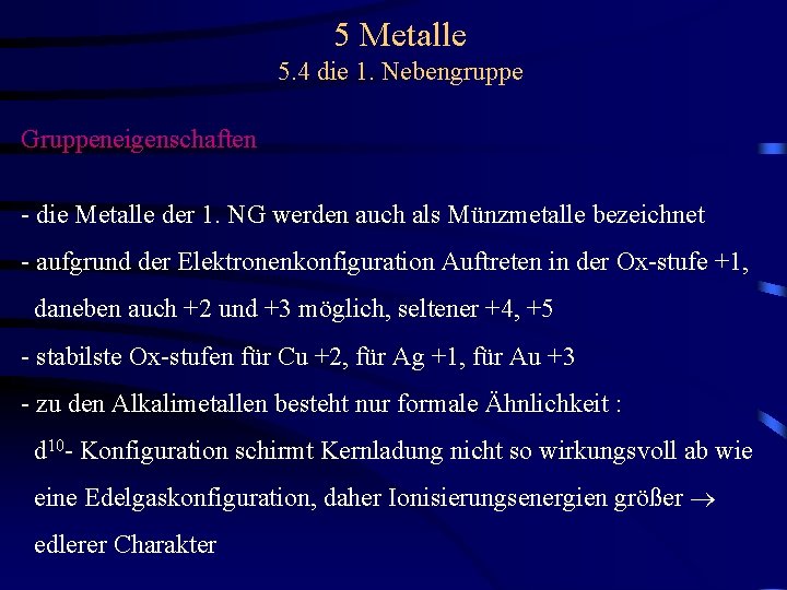 5 Metalle 5. 4 die 1. Nebengruppe Gruppeneigenschaften - die Metalle der 1. NG