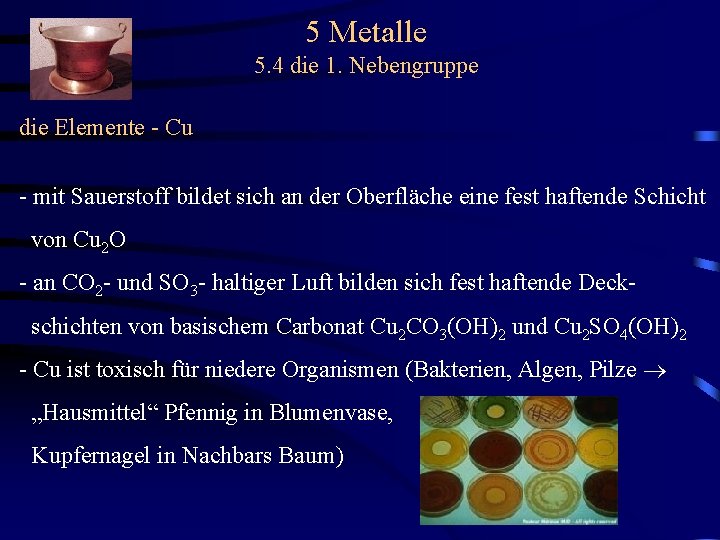 5 Metalle 5. 4 die 1. Nebengruppe die Elemente - Cu - mit Sauerstoff