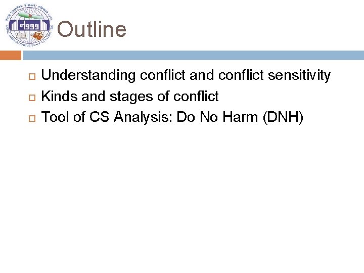 Outline Understanding conflict and conflict sensitivity Kinds and stages of conflict Tool of CS