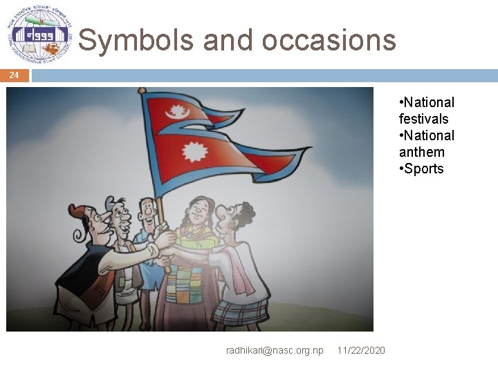 Symbols and occasions 24 • National festivals • National anthem • Sports radhikari@nasc. org.