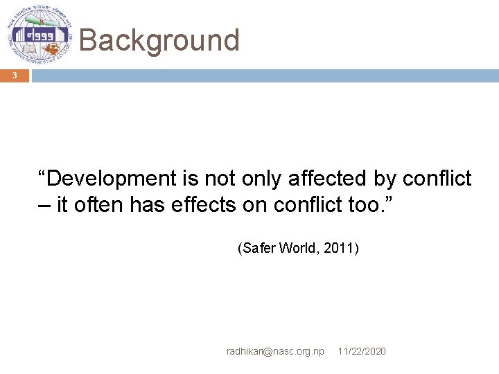 Background 3 “Development is not only affected by conflict – it often has effects