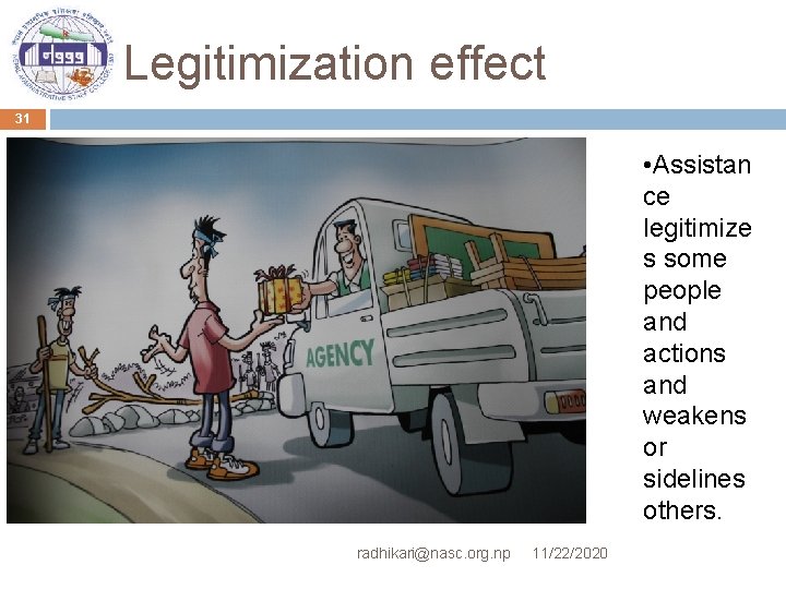 Legitimization effect 31 • Assistan ce legitimize s some people and actions and weakens