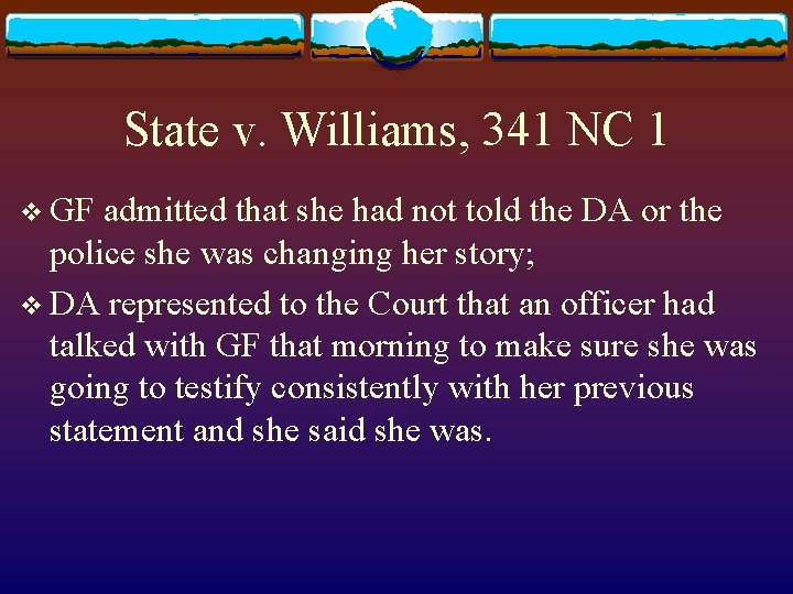 State v. Williams, 341 NC 1 v GF admitted that she had not told